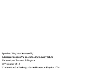 Speaker: Ying wun Yvonne Ng  Advisors: Jaehoon Yu, Seongtae Park, Andy White  University of Texas