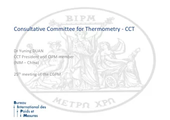 Consultative Committee for Thermometry  CCT Dr Yuning DUAN CCT President and CIPM member (NIM