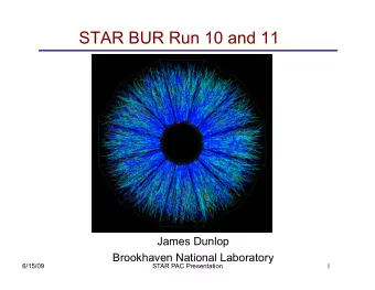STAR BUR Run 10 and 11  James Dunlop  Brookhaven National Laboratory  6/15/09  STAR PAC