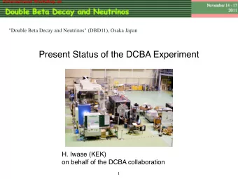 Present Status of the DCBA Experiment  H. Iwase (KEK)  on behalf of the DCBA collaboration  1