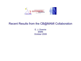 Recent Results from the CB@MAMI Collaboration  E. J. Downie  EMIN  October 2009  Outline