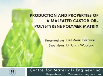 PRODUCTION AND PROPERTIES OF  A MALEATED CASTOR OIL-  POLYSTYRENE POLYMER MATRIX  Liz-Mari