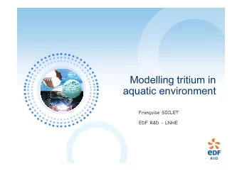 Modelling tritium in  aquatic environment  Franoise SICLET  EDF R&amp;D  LNHE  From tritium