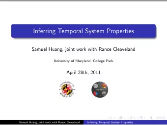 Inferring Temporal System Properties  Samuel Huang, joint work with Rance Cleaveland  University of