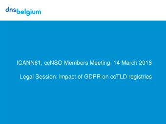 ICANN61, ccNSO Members Meeting, 14 March 2018  Legal Session: impact of GDPR on ccTLD registries  2