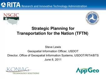 Strategic Planning for  Transportation for the Nation (TFTN)  Steve Lewis  Geospatial Information