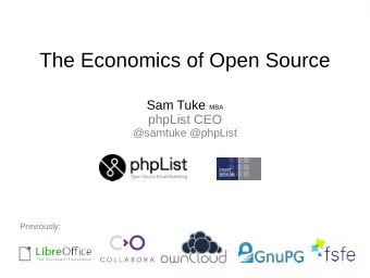 The Economics of Open Source Sam Tuke MBA  phpList CEO  @samtuke @phpList  Previously:  Rules of