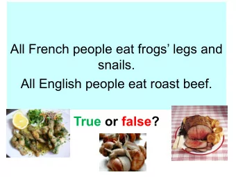 La nourriture franaise  All French people eat frogs legs and  snails.  All English people eat