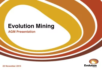 Evolution Mining  AGM Presentation  25 November 2015  Forward looking statement  These materials