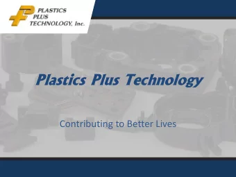 Plastics Plus Technology  Contributing to Better Lives  Who Are We?  Flexible customer focused