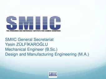 SMIIC General Secretariat Yasin ZLFKAROLU  Mechanical Engineer (B.Sc.)  Design and