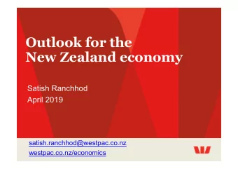 Outlook for the  New Zealand economy  Satish Ranchhod  April 2019  satish.ranchhod@westpac.co.nz