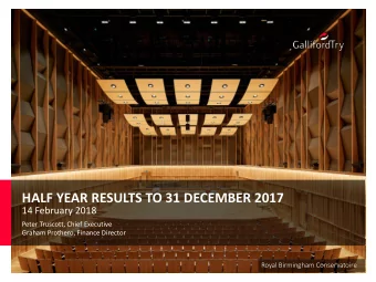 HALF YEAR RESULTS TO 31 DECEMBER 2017  14 February 2018  Peter Truscott, Chief Executive  Graham