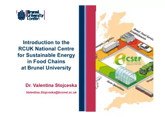 Introduction to the  RCUK National Centre  for Sustainable Energy  in Food Chains  at Brunel
