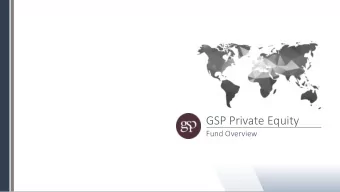 GSP Private Equity  Fund Overview GSP Private Equity  Overview and Mission GSP Groups mission