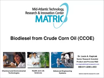 Biodiesel from Crude Corn Oil (CCOE)  Dr. Louis A. Kapicak  Senior Research Scientist  Product and