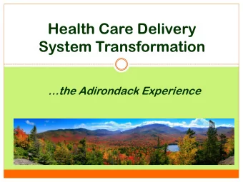 Health Care Delivery  System Transformation  the Adirondack Experience