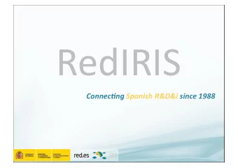 RedIRIS   Connec&amp;ng  Spanish  R&amp;D&amp;i  since  1988    What  is