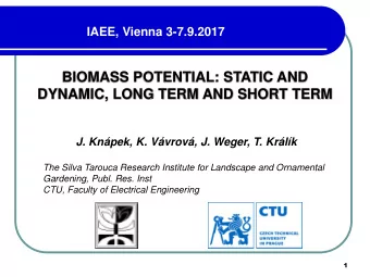 BIOMASS POTENTIAL: STATIC AND  DYNAMIC, LONG TERM AND SHORT TERM  J. Knpek, K. Vvrov, J.