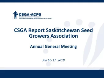 CSGA Report Saskatchewan Seed  Growers Association  Annual General Meeting  Jan 16-17, 2019
