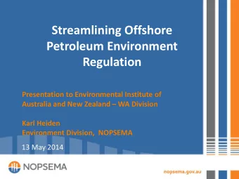 Streamlining Offshore  Petroleum Environment  Regulation  Presentation to Environmental Institute