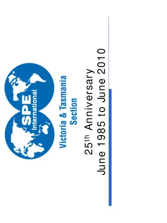 June 1985 to June 2010 25 th Anniversary  1985  1985  SPE Victoria/ Tasmania section created