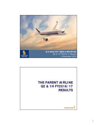 THE PARENT AI RLI NE  Q2 &amp; 1H FY2016/ 17  RESULTS  1  THE PARENT AI RLI NE COMPANY  OPERATI NG