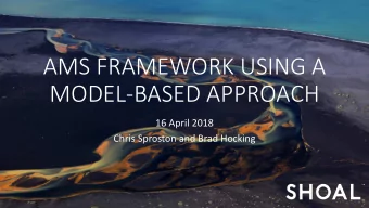 AMS FRAMEWORK USING A  MODEL-BASED APPROACH  16 April 2018  Chris Sproston and Brad Hocking  Who