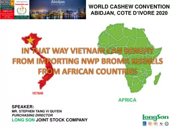 ABIDJAN, COTE DIVORE 2020  SPEAKER:  MR. STEPHEN TANG VI QUYEN  PURCHASING DIRECTOR  LONG SON