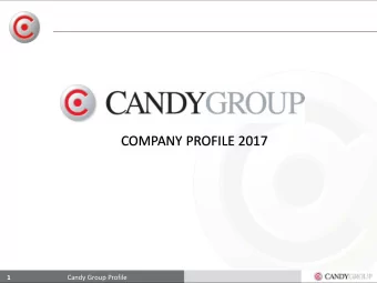 COMPANY PROFILE 2017  1  Candy Group Profile  OVERVIEW Candy Group is a leading privately owned