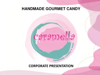 HANDMADE GOURMET CANDY  CORPORATE PRESENTATION  1  Basic Commitment of Caramella corporate  Our
