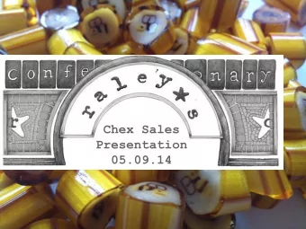 Chex Sales  Presentation  05.09.14  What We Do  Raley's Confectionary is a family owned  and