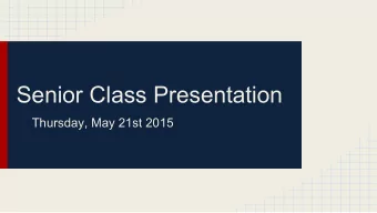 Senior Class Presentation  Thursday, May 21st 2015  Senior Day - Friday, May 29  Lets Not