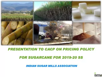 PRESENTATIO  ION  N TO CACP  CP ON PRICI  CING  NG POLIC  ICY  Y  FOR  R SU  SUGA  GARCANE  ANE FOR