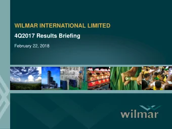 WILMAR INTERNATIONAL LIMITED  4Q2017 Results Briefing  February 22, 2018  IMPORTANT NOTICE