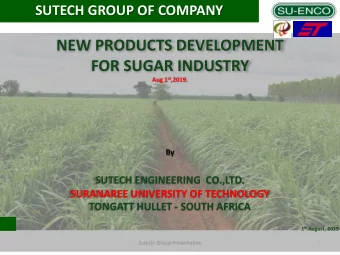 FOR SUGAR INDUSTRY Aug 1 st ,2019.  By  SUTECH ENGINEERING  CO.,LTD.  SURANAREE UNIVERSITY OF