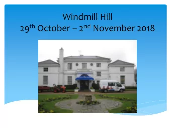 Windmill Hill 29 th October  2 nd November 2018  Dates 29 th October  2 nd November 2018