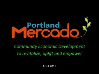 April 2013  The Portland Mercados Mission: The Portland Mercado will  be an economic