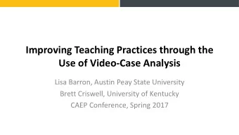 Improving Teaching Practices through the  Use of Video-Case Analysis  Lisa Barron, Austin Peay