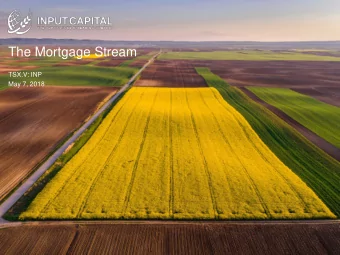 The Mortgage Stream  TSX.V: INP  May 7, 2018  1  Background    Input Capital is an agriculture