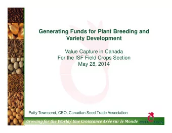 Generating Funds for Plant Breeding and  Variety Development  Value Capture in Canada  For the ISF