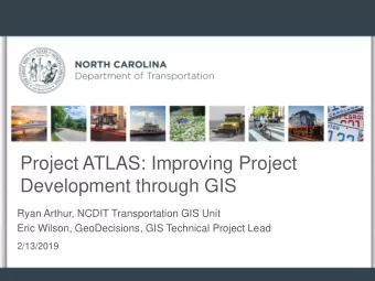 Development through GIS  Ryan Arthur, NCDIT Transportation GIS Unit  Eric Wilson, GeoDecisions, GIS
