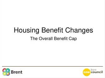 Housing Benefit Changes  The Overall Benefit Cap Current Overall Benefit Cap (OBC)    Introduced
