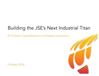 Building the JSEs Next Industrial Titan  R1,5 billion Capital Raise for enX/Eqstra transaction