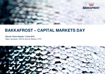 BAKKAFROST  CAPITAL MARKETS DAY  Glyvrar, Faroe Islands, 7 June 2016  Regin Jacobsen, CEO &amp;