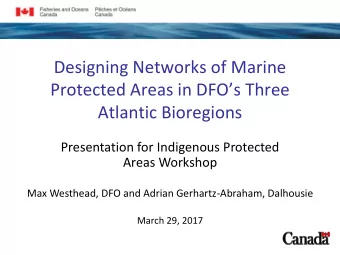 Designing Networks of Marine  Protected Areas in DFOs Three  Atlantic Bioregions  Presentation