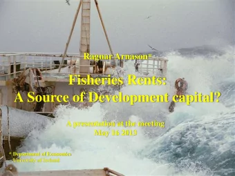 Fisheries Rents:  A Source of Development capital?  A presentation at the meeting  May 16 2013  *