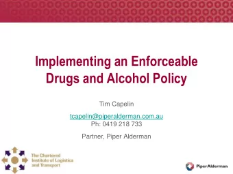 Implementing an Enforceable  Drugs and Alcohol Policy  Tim Capelin  tcapelin@piperalderman.com.au