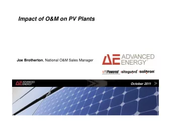 Impact of O&amp;M on PV Plants Joe Brotherton , National O&amp;M Sales Manager  October 2011  AEI