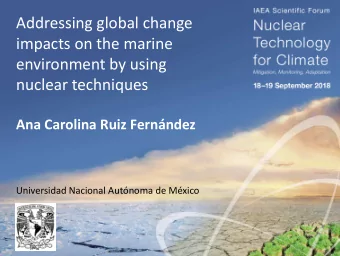 Addressing global change  impacts on the marine  environment by using  nuclear techniques  Ana
